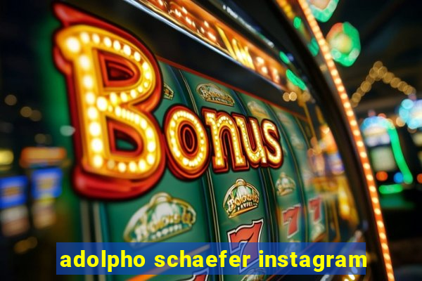 adolpho schaefer instagram